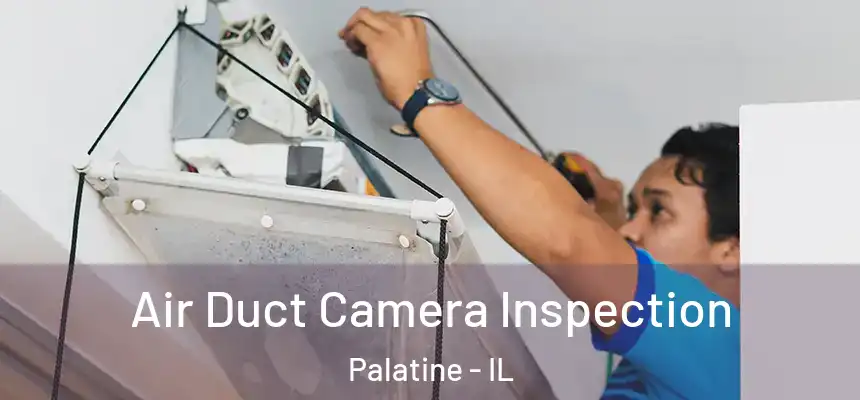  Air Duct Camera Inspection Palatine - IL