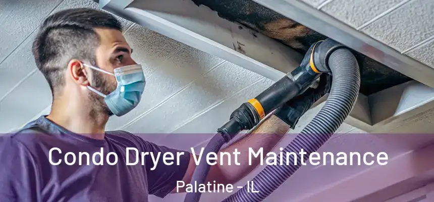  Condo Dryer Vent Maintenance Palatine - IL