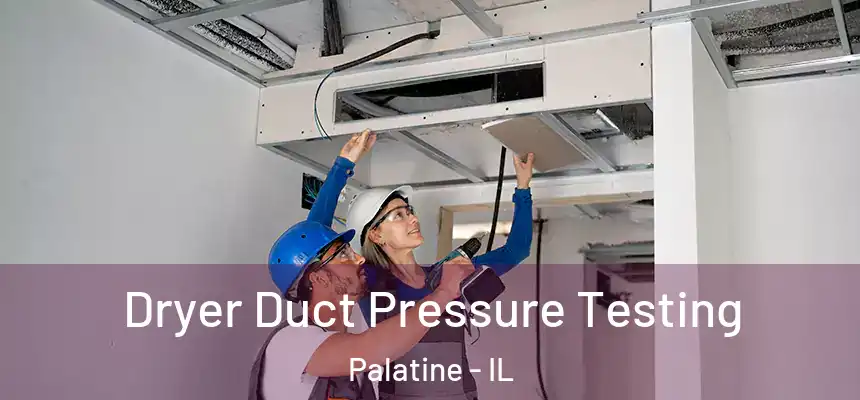  Dryer Duct Pressure Testing Palatine - IL
