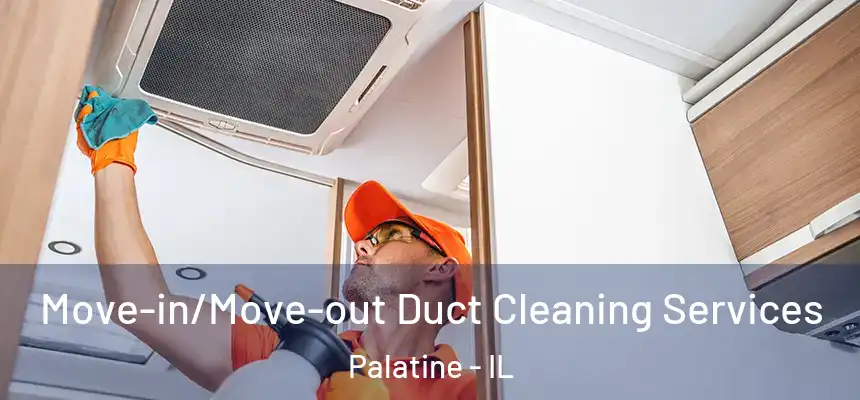  Move-in/Move-out Duct Cleaning Services Palatine - IL